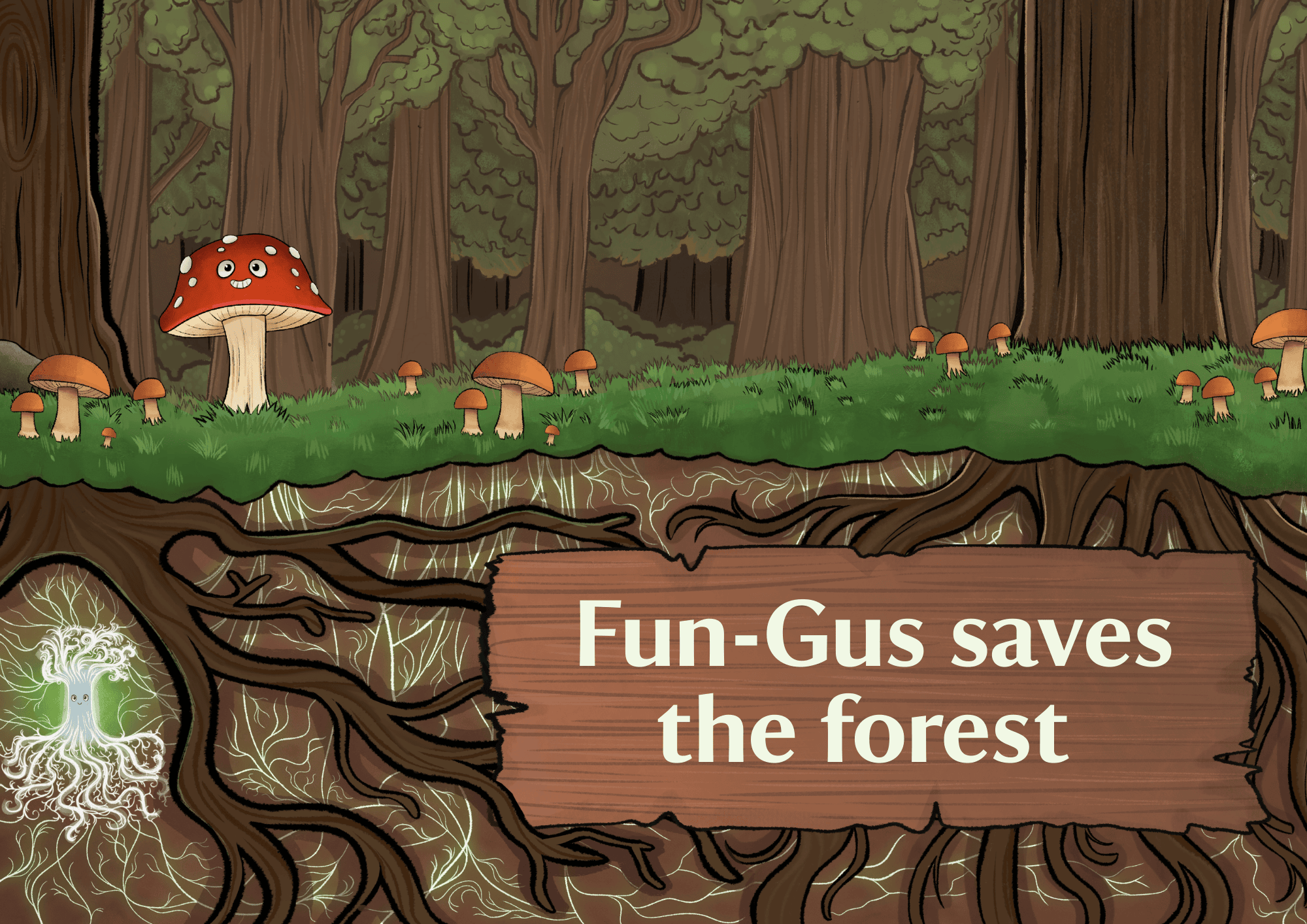 Fun-Gus saves the forest. An illustration of a smiling red and white-capped fungus in the grassy floor of a forest, above a cross-section of the underground world of a forest including roots, mycelium threads and the character Myrra.