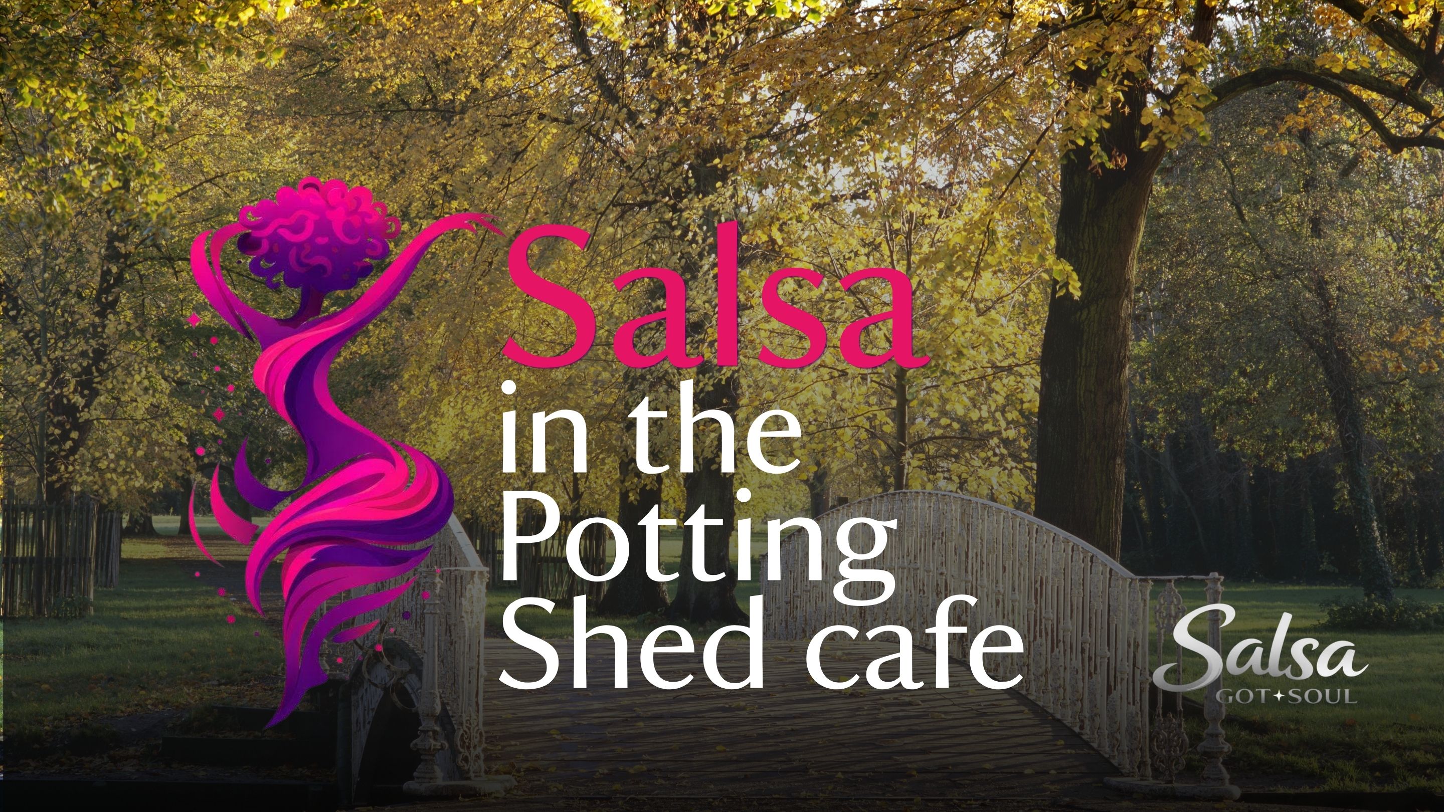A photograph of the White Bridge at Morden Hall Park with an avenue of trees in the background. Graphic text over the top says Salsa in the Potting Shed Cafe with an illustration of a person doing a twirl. There is a logo on the bottom right that say Salsa Got Soul.