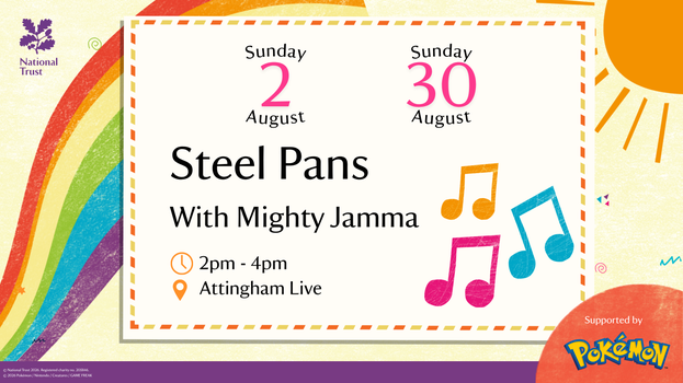 Graphic promoting a National Trust Attingham Live event: Steel Pans with Mighty Jamma, taking place on Sunday 2 August and Sunday 30 August, 2pm to 4pm. Colourful music note illustrations appear alongside the event details, with a rainbow, sunshine and Pokémon-supported branding in the background.