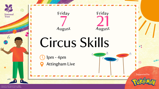Promotional National Trust event graphic for circus skills workshops at Attingham Park. The poster advertises sessions on Friday 7 August and Friday 21 August, from 1pm to 4pm at Attingham Live. Colourful circus spinning plates, a rainbow, sunshine and juggling-themed illustrations surround the event details. The graphic is supported by Pokémon.