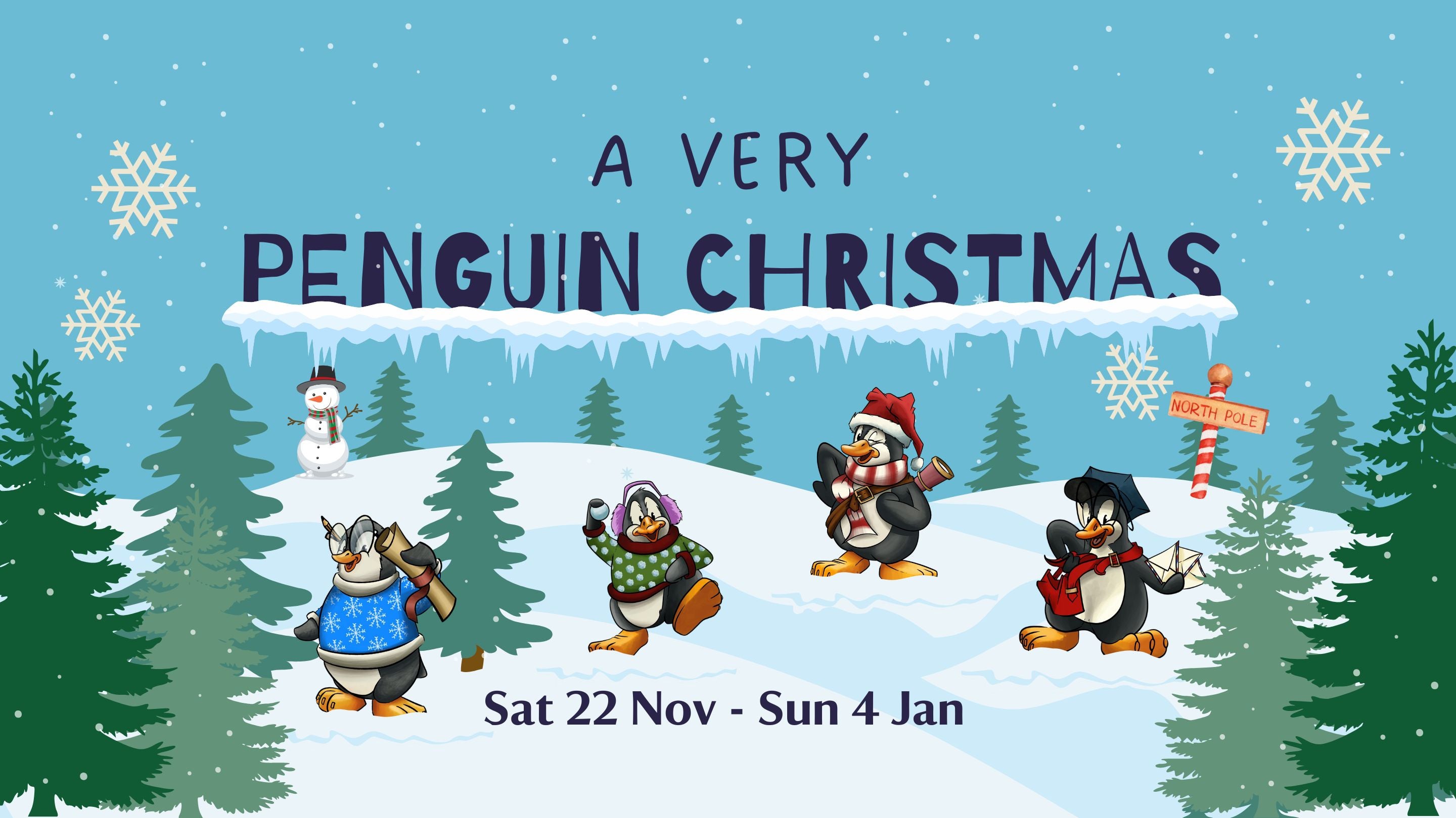 A graphic illustration of a snowcovered landscape with conifer trees and four illustrations of penguin characters. There is text at the top that says 'A Very Penguin Christmas' with the dates Sat 22 Nov to Sun 4 Jan.